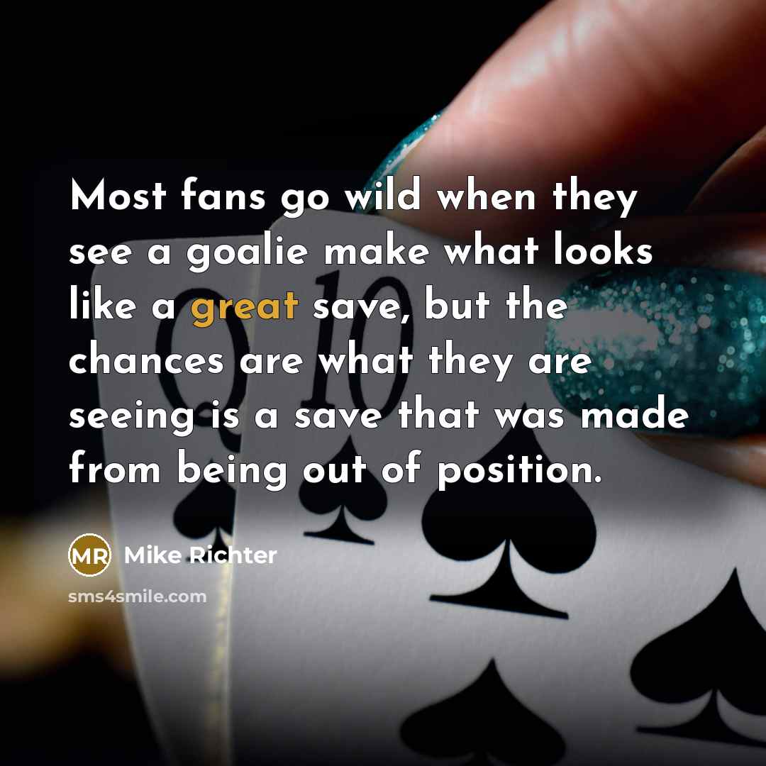“Most fans go wild when they see a goalie make…” quote by Mike Richter