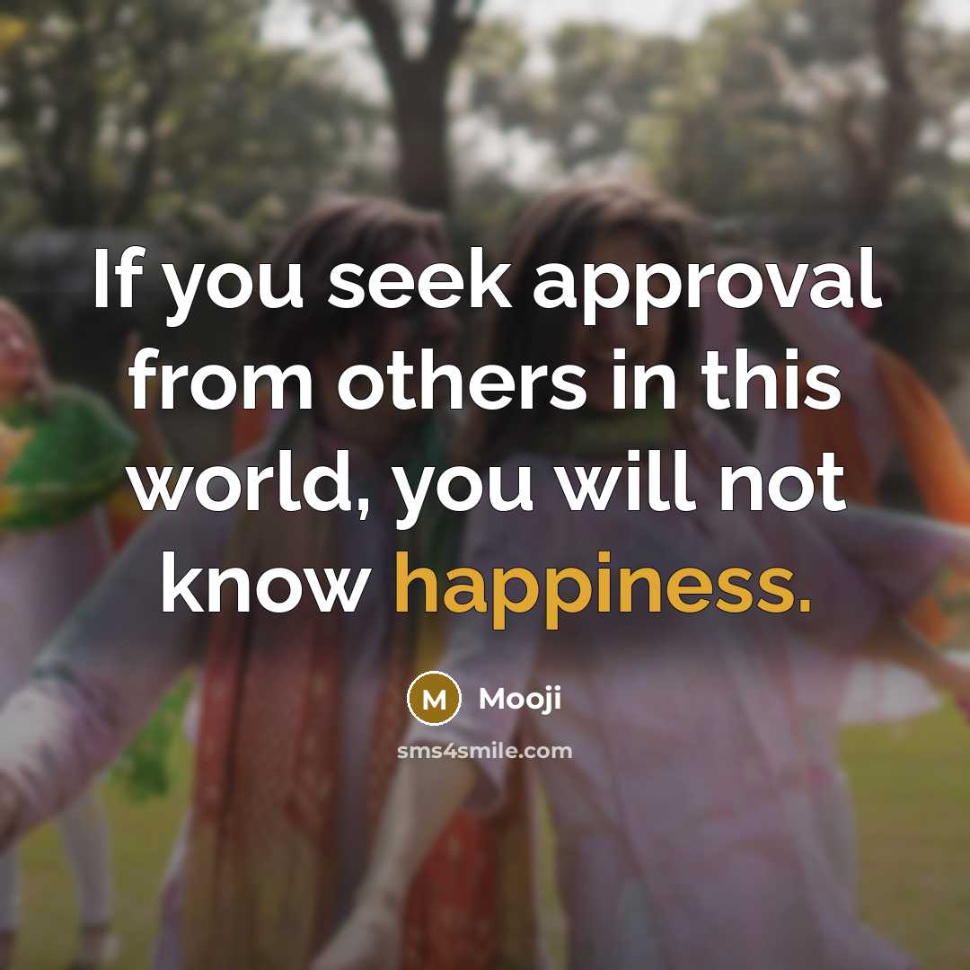 “If you seek approval from others in this world, you…” quote by Mooji