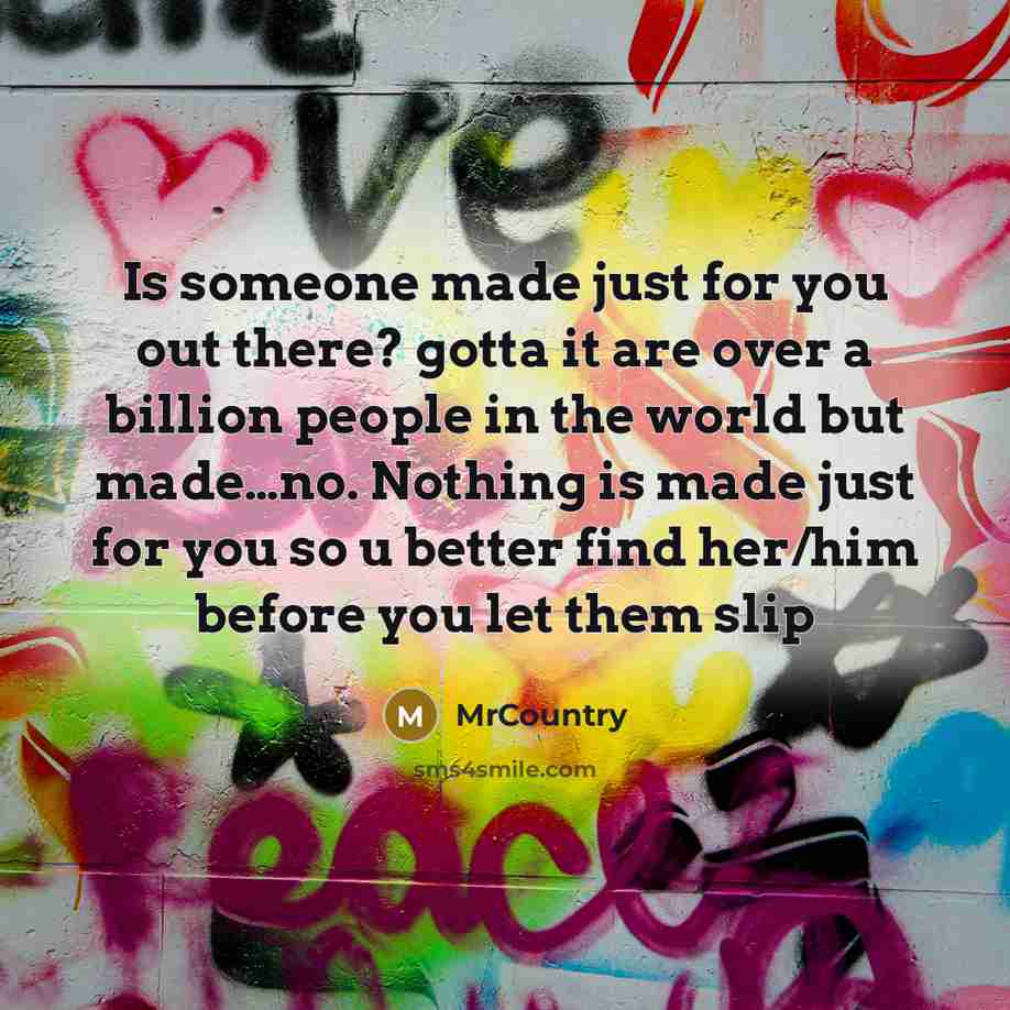 “Is someone made just for you out there? gotta it…” quote by MrCountry