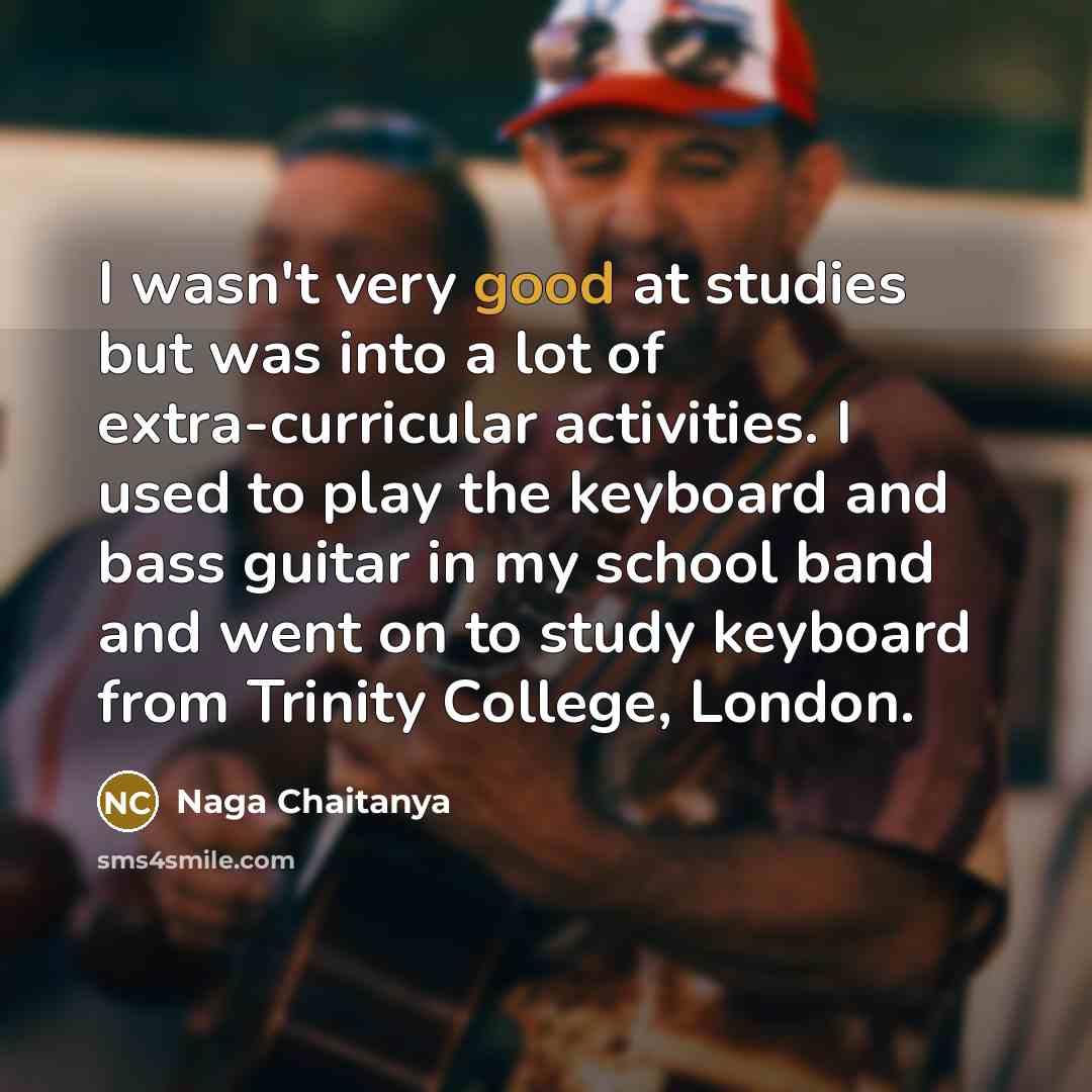 “I wasn't very good at studies but was into a…” quote by Naga Chaitanya