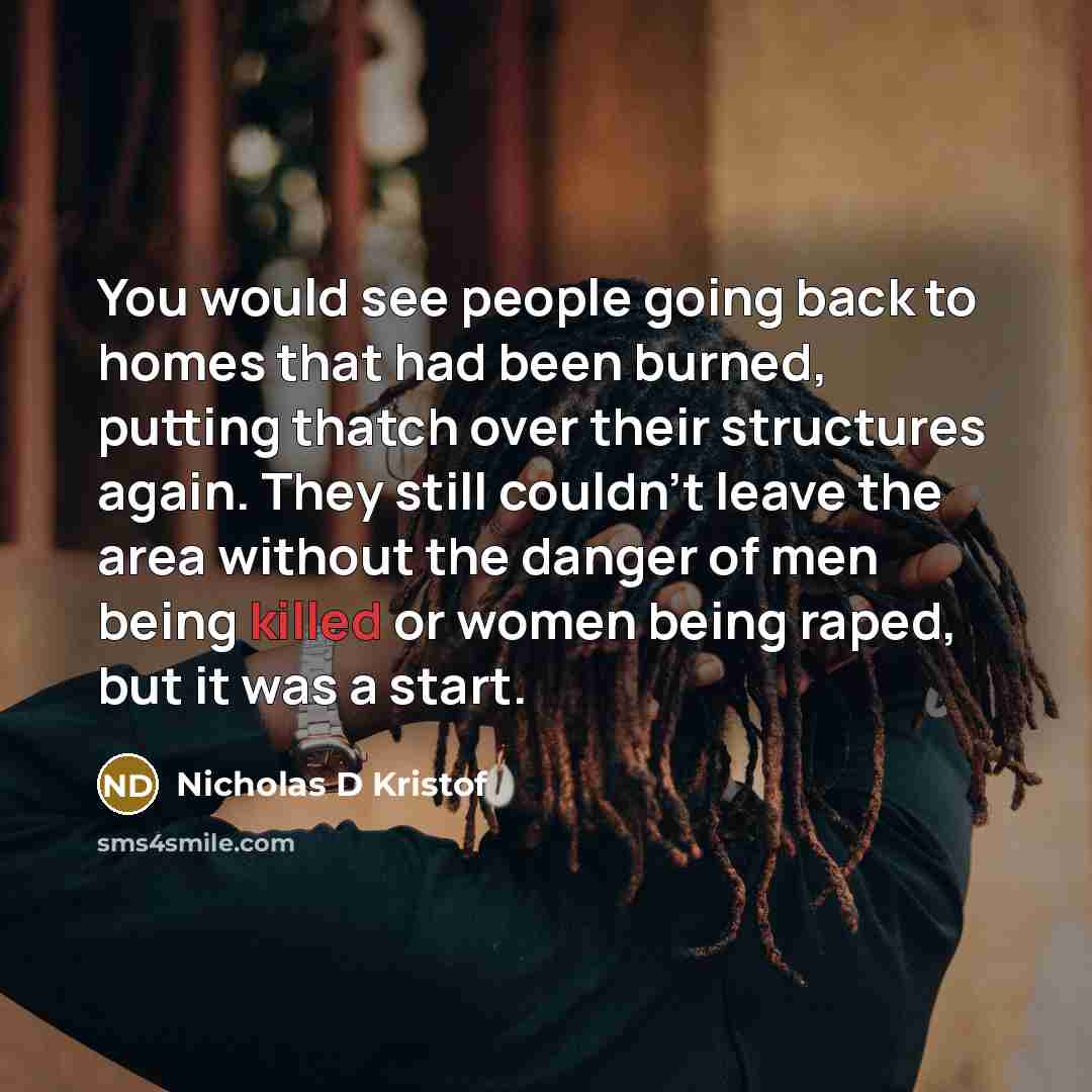 “You would see people going back to homes that had…” quote by Nicholas D Kristof
