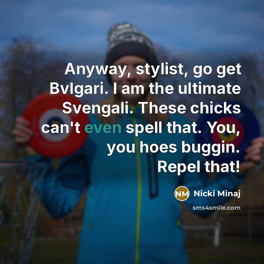 “Anyway, stylist, go get Bvlgari. I am the ultimate Svengali.…” quote by Nicki Minaj