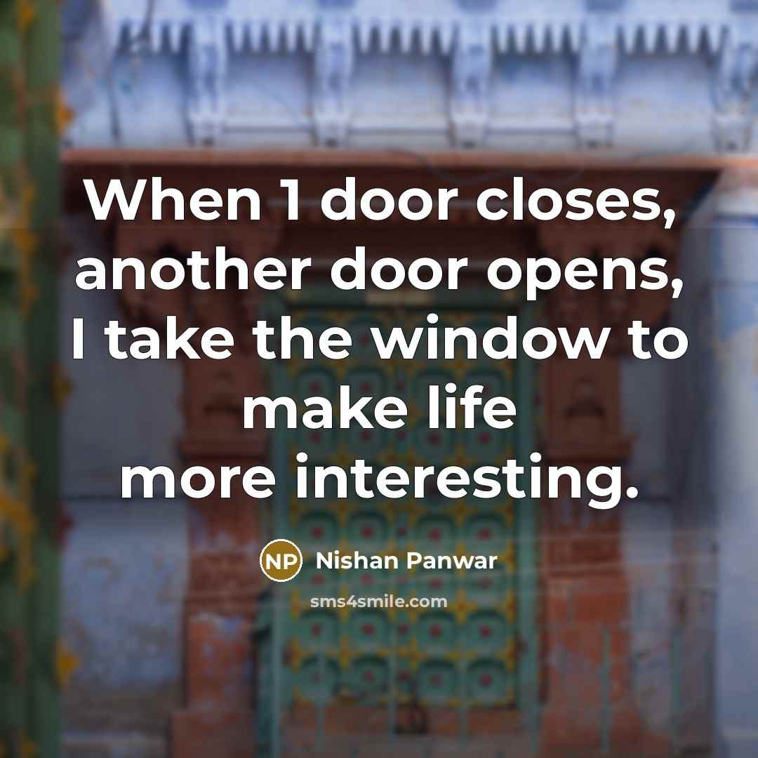 “When 1 door closes, another door opens, I take the…” quote by Nishan Panwar