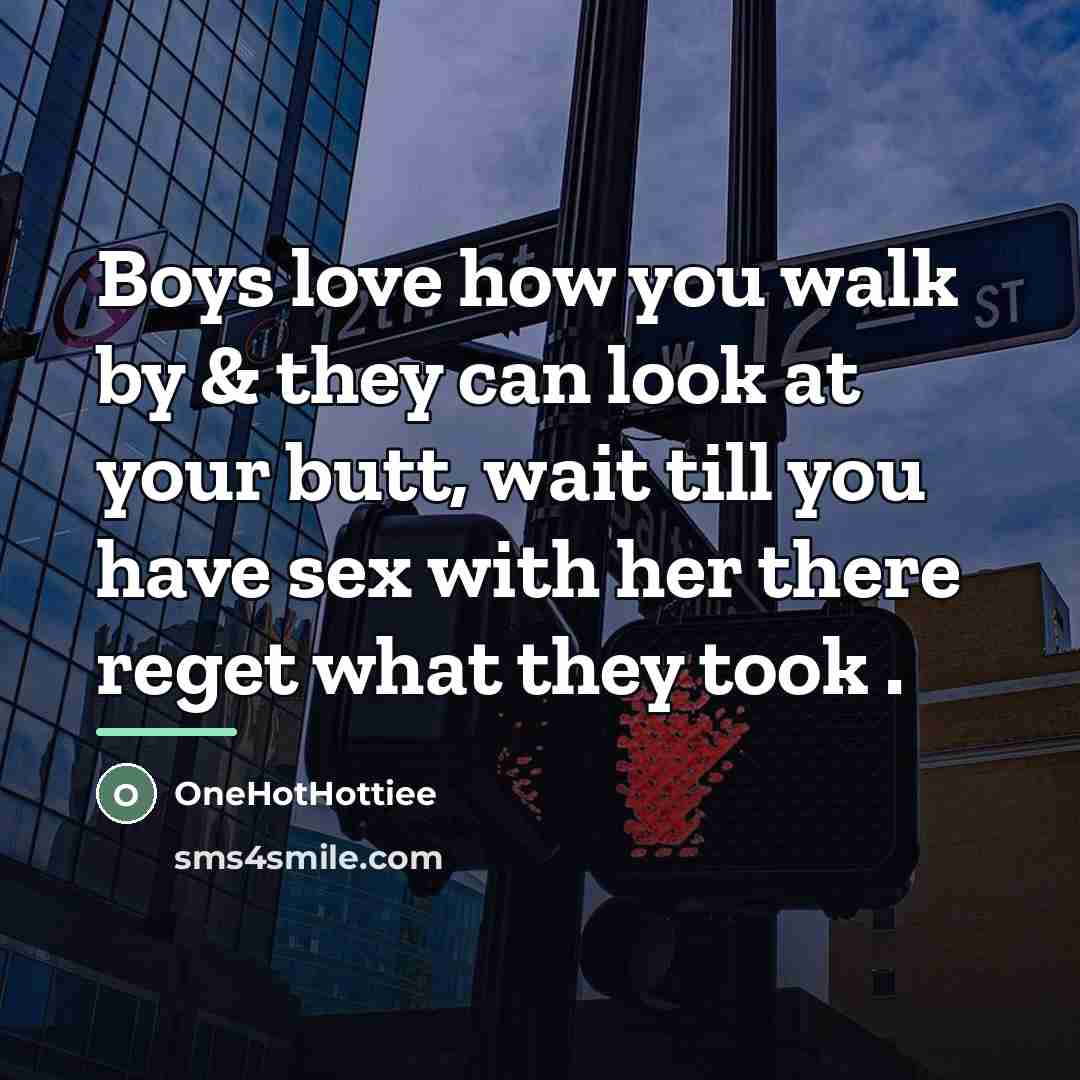 “Boys love how you walk by & they can look…” quote by OneHotHottiee
