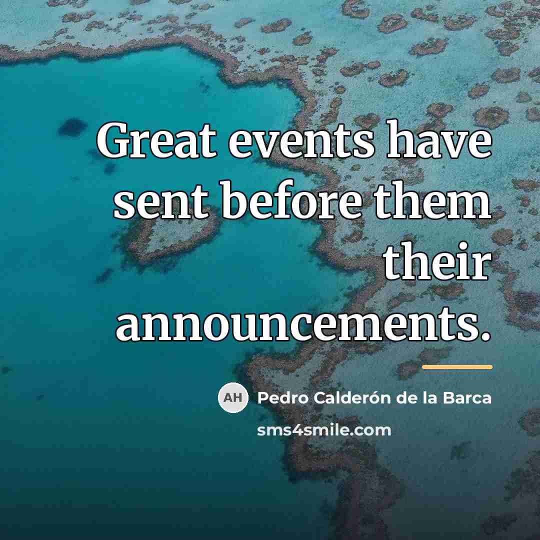“Great events have sent before them their announcements.…” quote by Pedro Calderon de la Barca