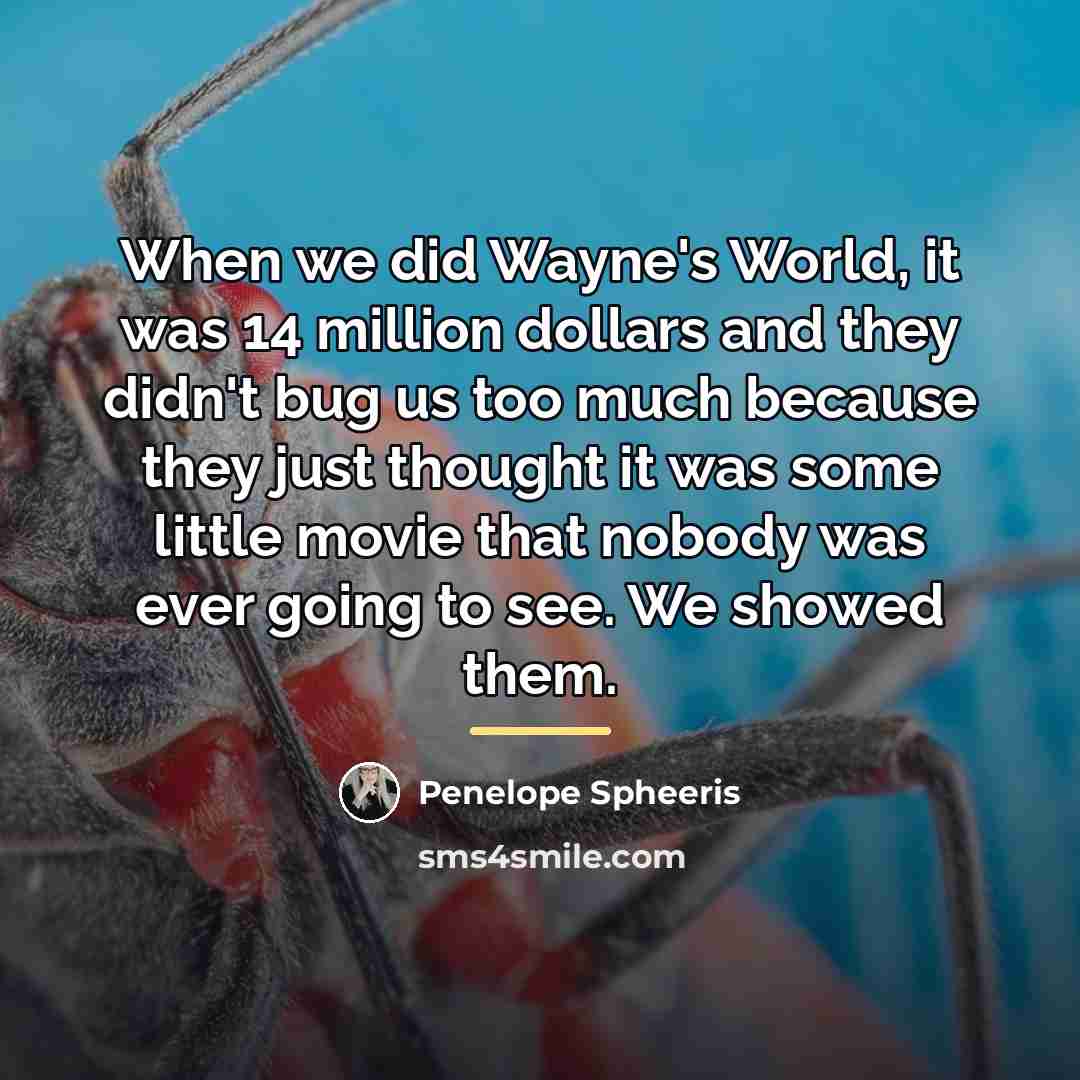 “When we did Wayne's World, it was 14 million dollars…” quote by Penelope Spheeris