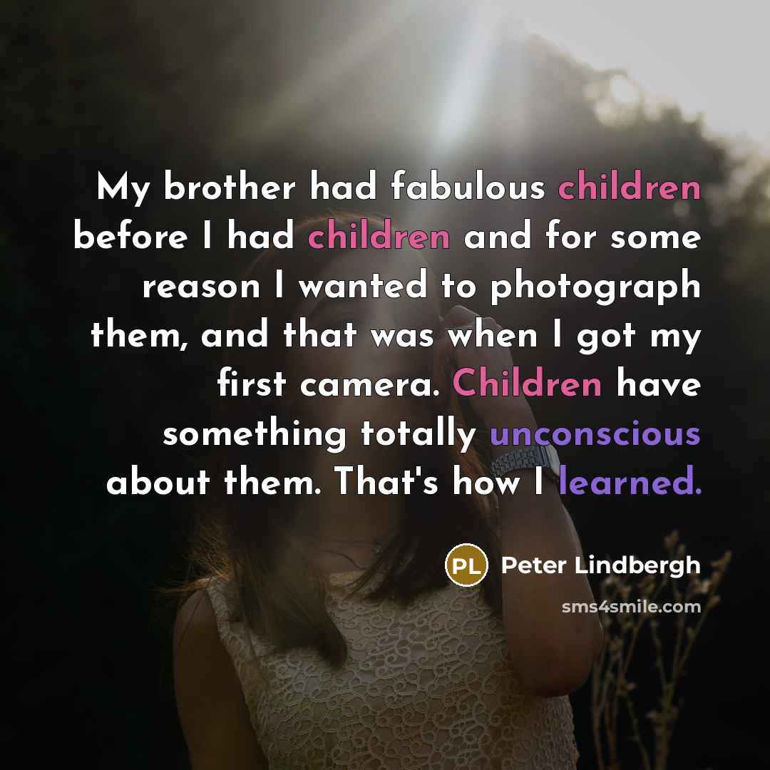 “My brother had fabulous children before I had children and…” quote by Peter Lindbergh