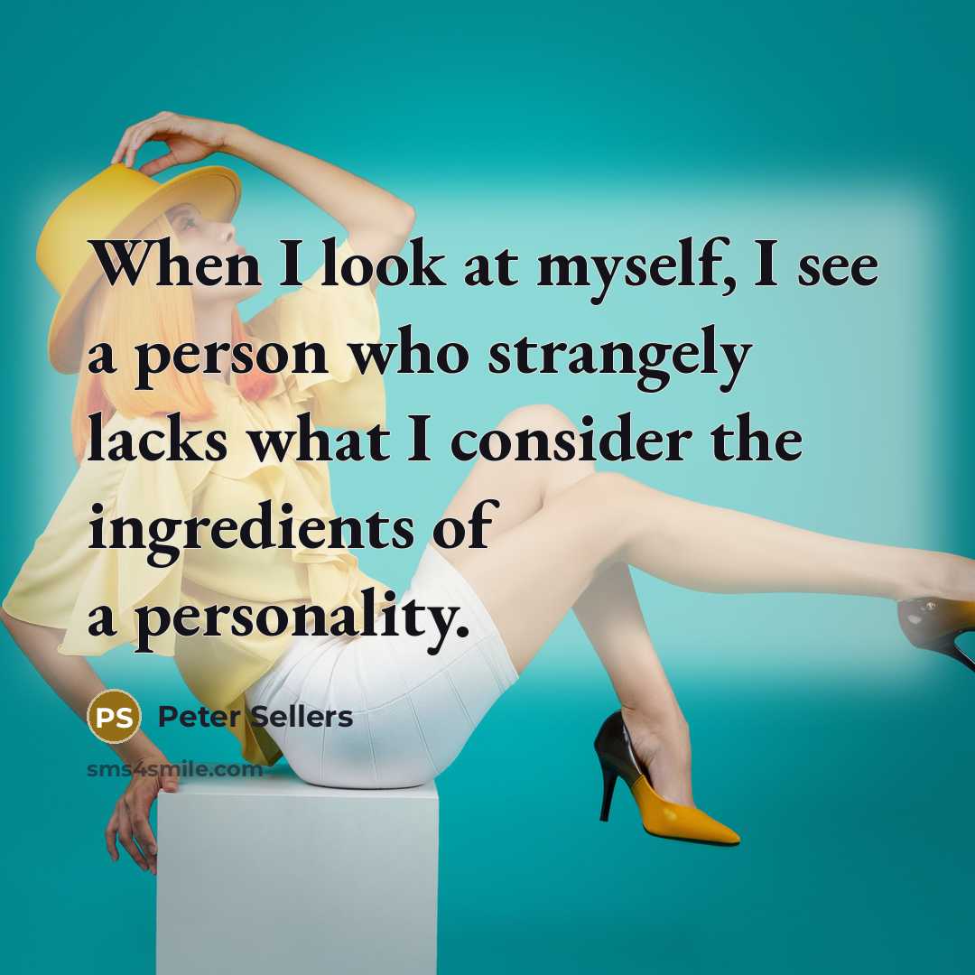 “When I look at myself, I see a person who…” quote by Peter Sellers