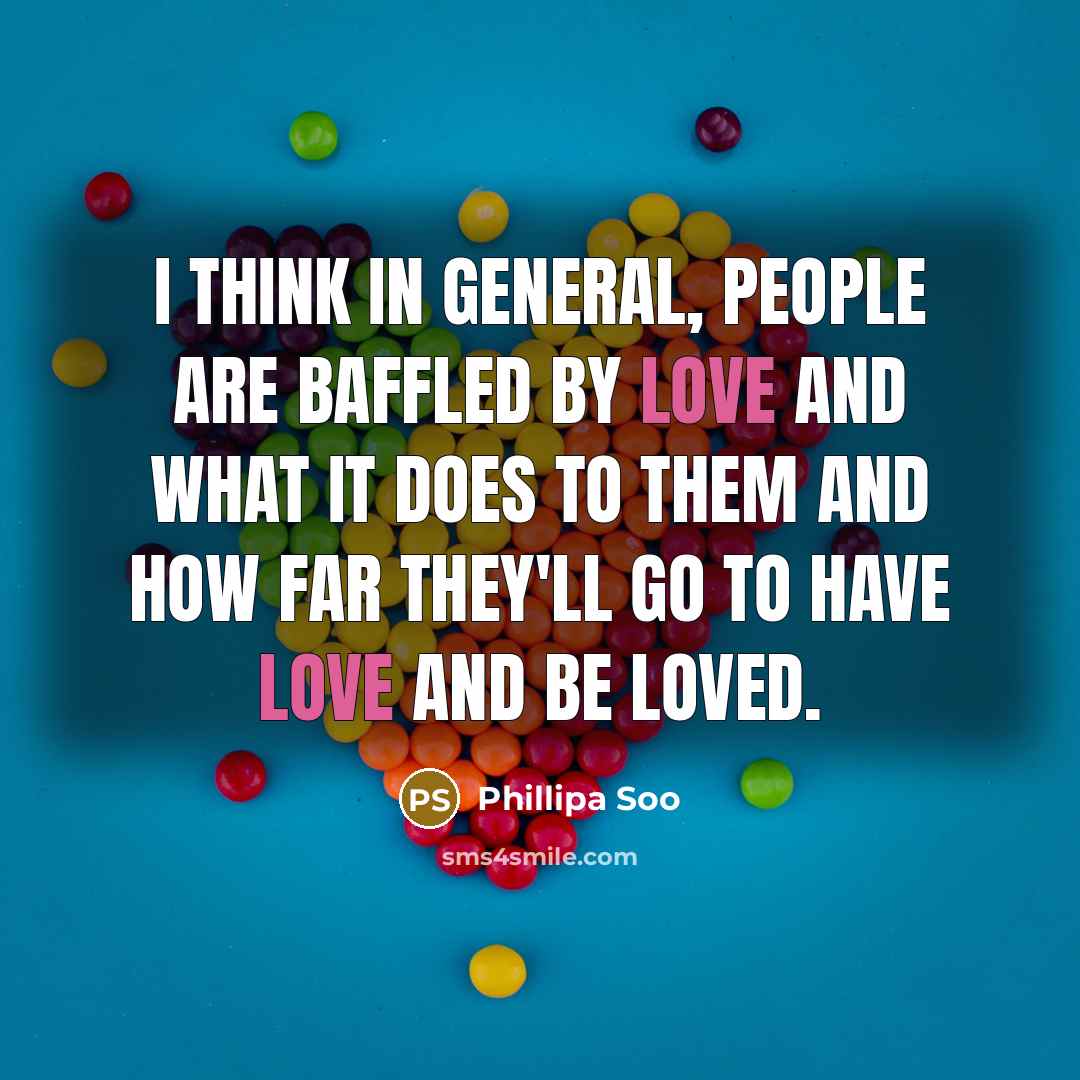 “I think in general, people are baffled by love and…” quote by Phillipa Soo