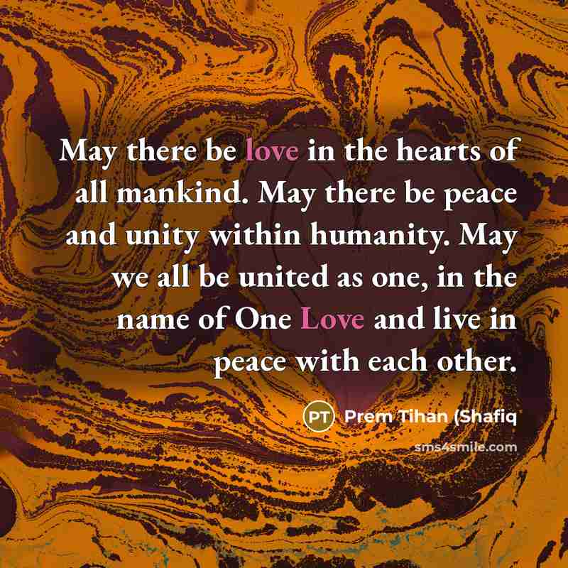 “May there be love in the hearts of all mankind.…” quote by Prem Tihan (Shafiq