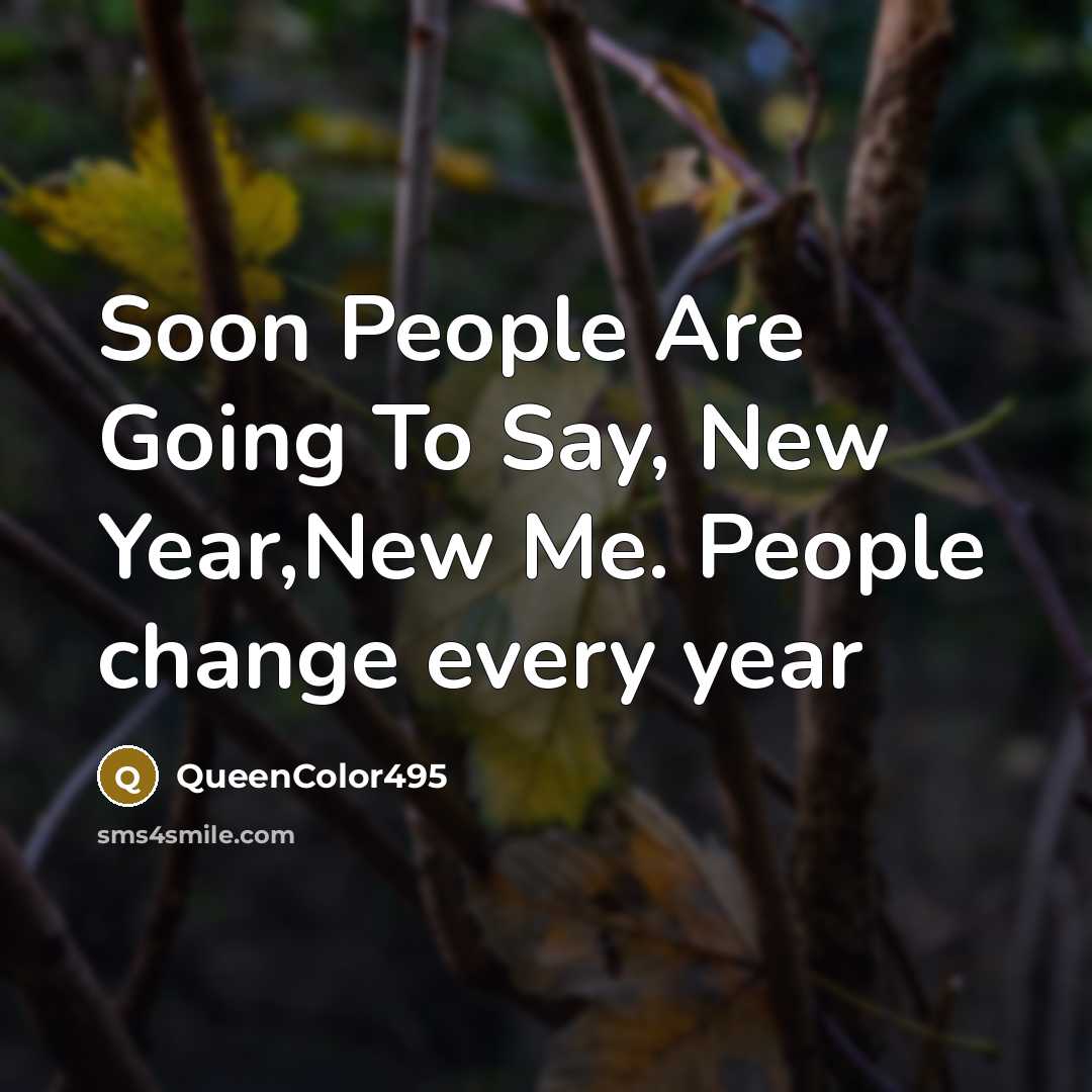 “Soon People Are Going To Say, New Year,New Me. People…” quote by QueenColor495