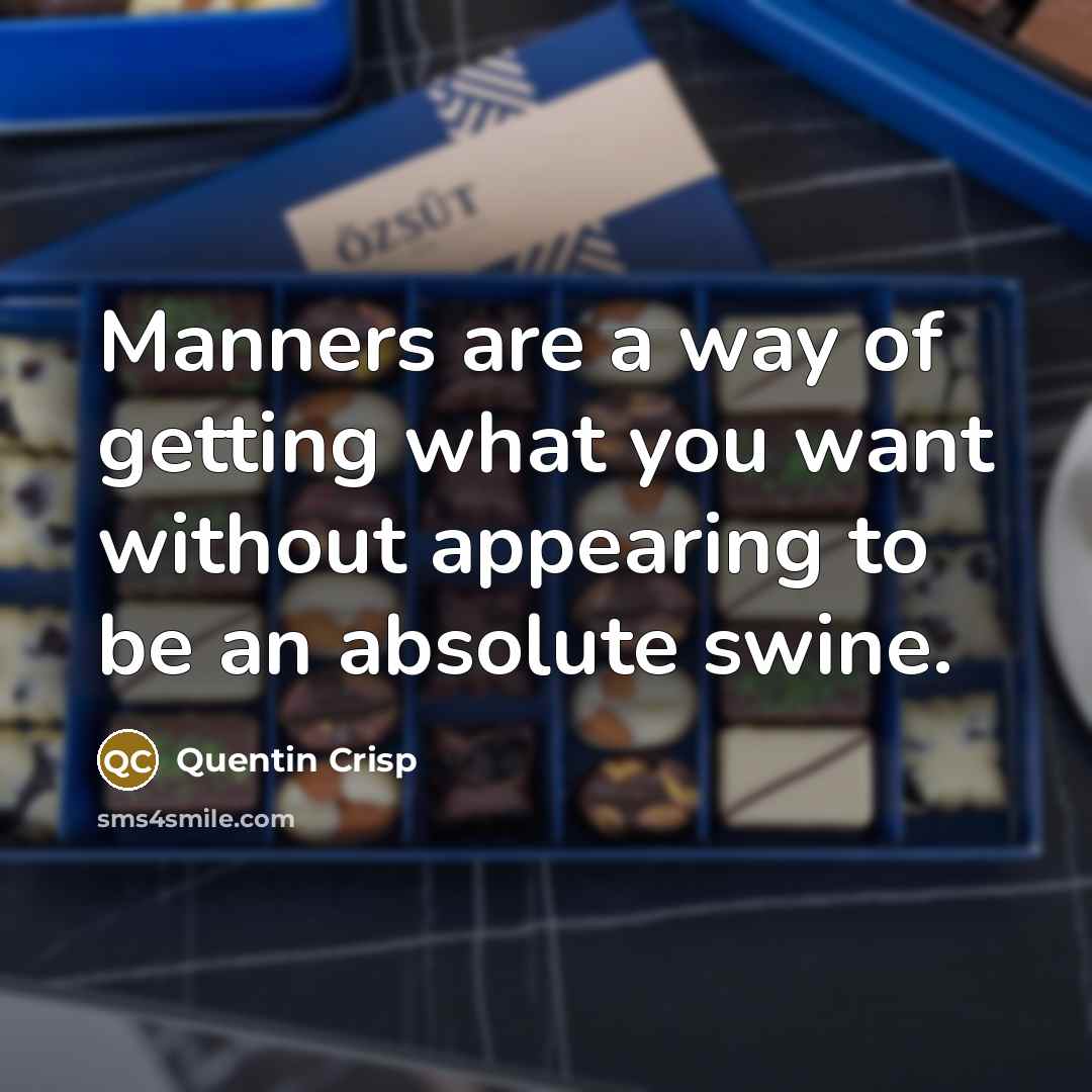 “Manners are a way of getting what you want without…” quote by Quentin Crisp