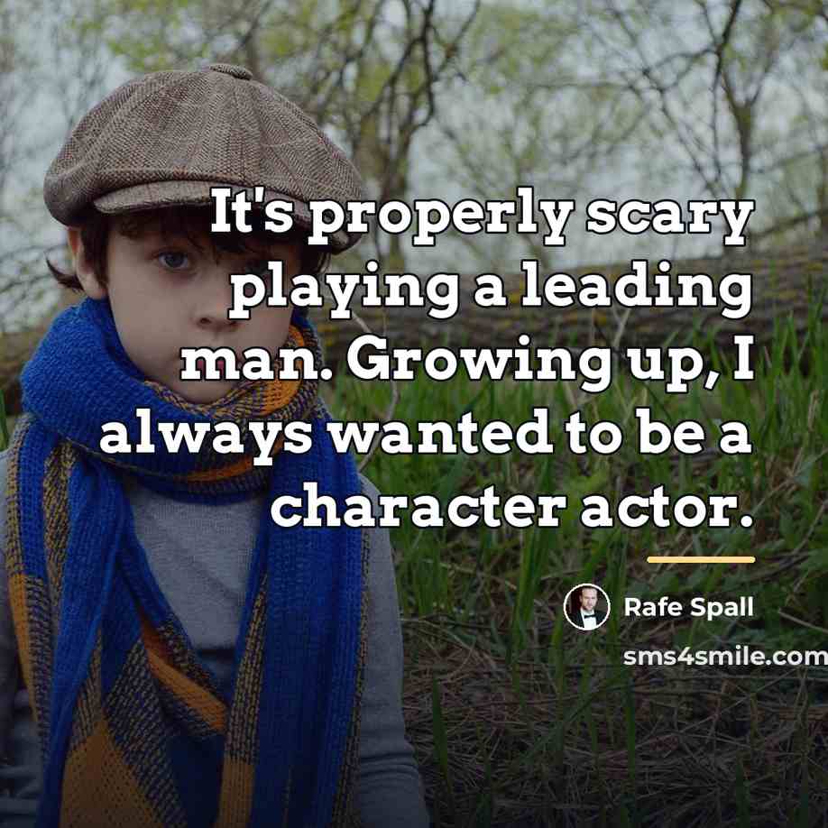 “It's properly scary playing a leading man. Growing up, I…” quote by Rafe Spall