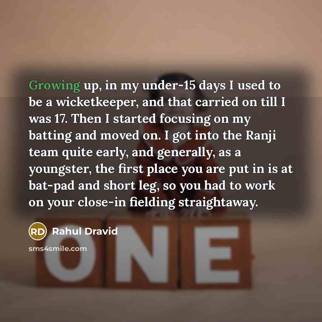 “Growing up, in my under-15 days I used to be…” quote by Rahul Dravid