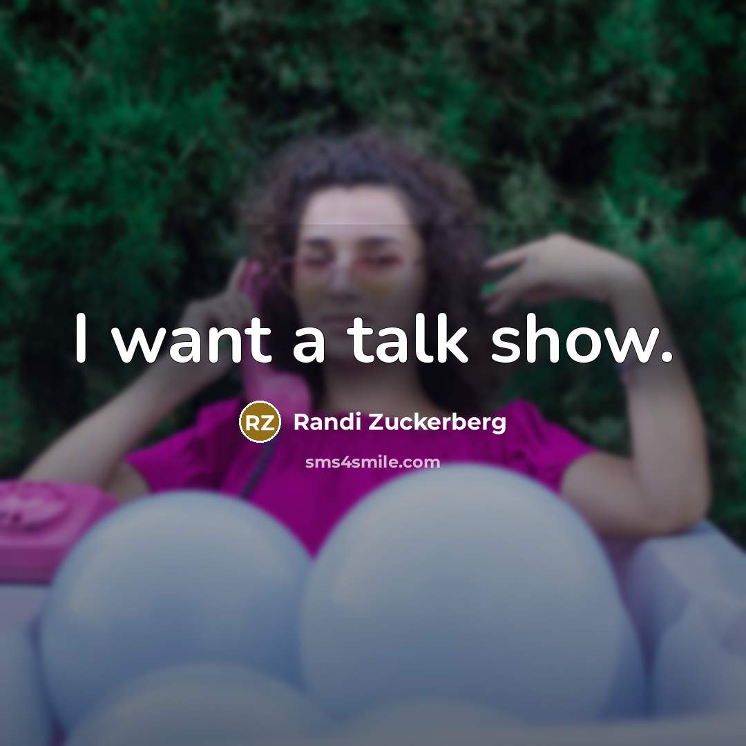 “I want a talk show.…” quote by Randi Zuckerberg