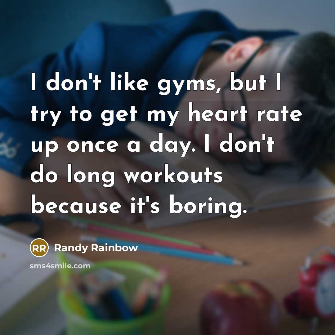 “I don't like gyms, but I try to get my…” quote by Randy Rainbow