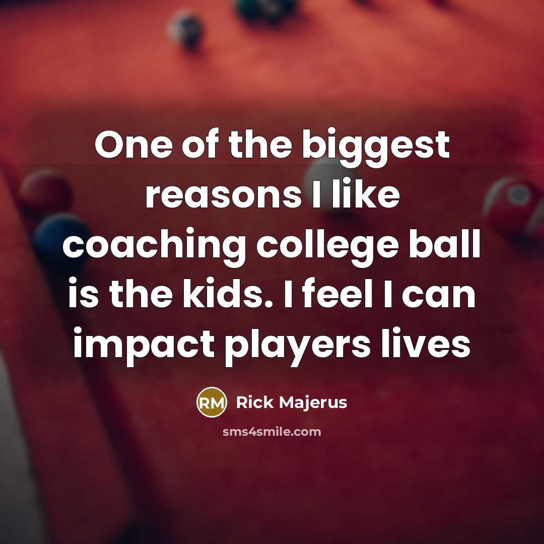 “One of the biggest reasons I like coaching college ball…” quote by Rick Majerus