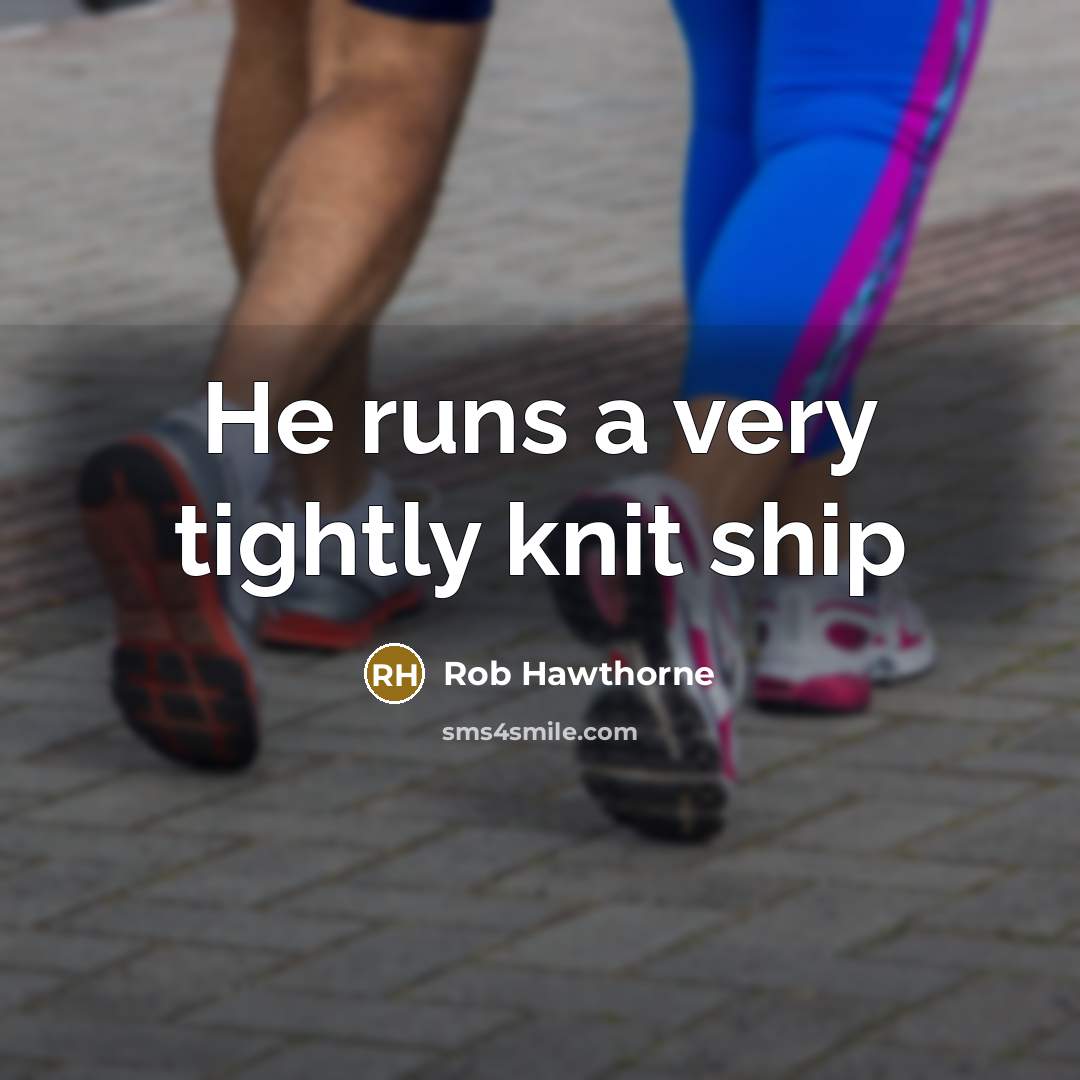 “He runs a very tightly knit ship…” quote by Rob Hawthorne