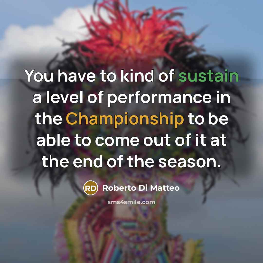 “You have to kind of sustain a level of performance…” quote by Roberto Di Matteo