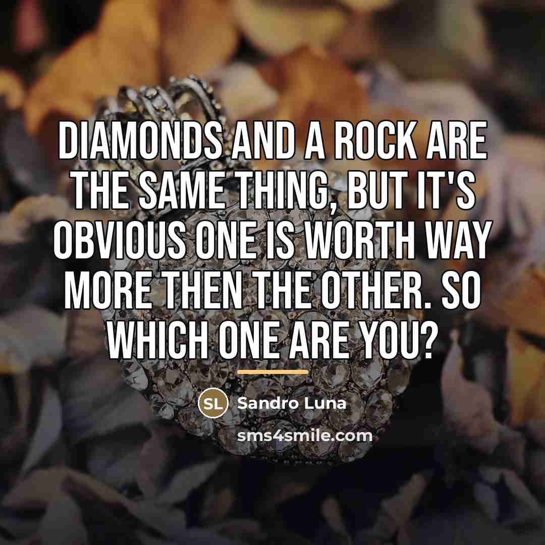 “Diamonds and a Rock are the same thing, But it's…” quote by Sandro Luna