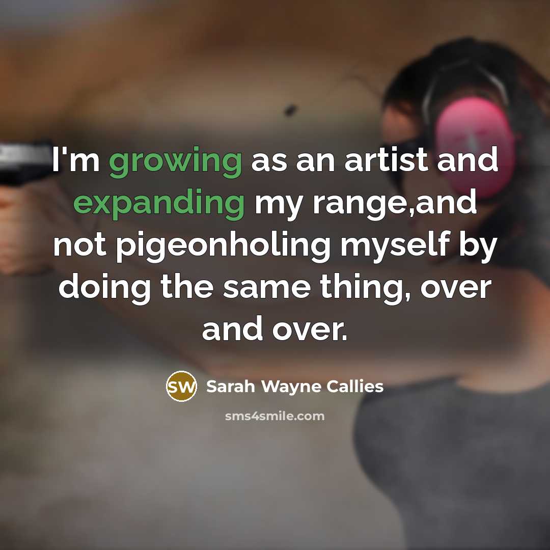 “I'm growing as an artist and expanding my range,and not…” quote by Sarah Wayne Callies