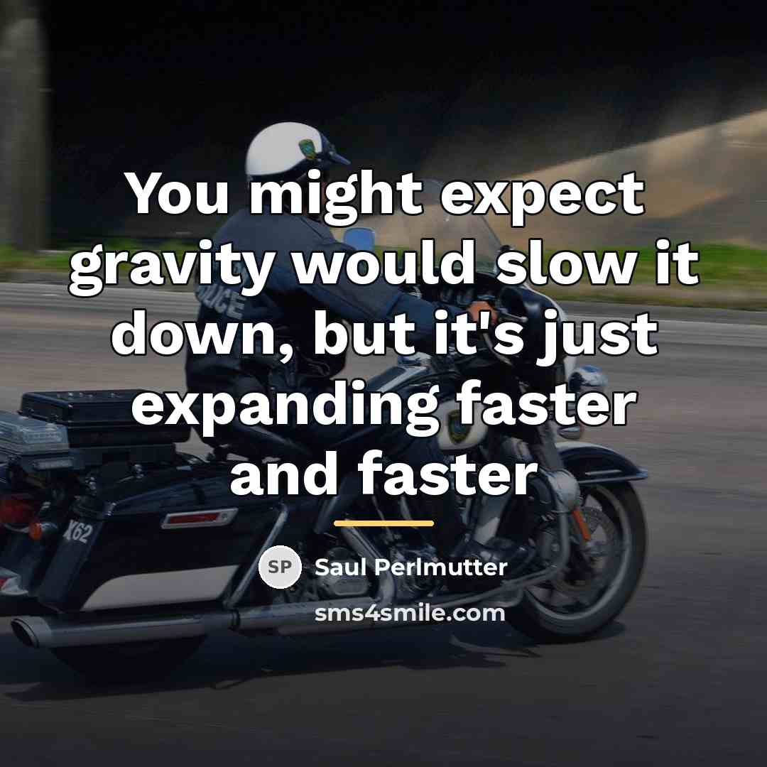 “You might expect gravity would slow it down, but it's…” quote by Saul Perlmutter
