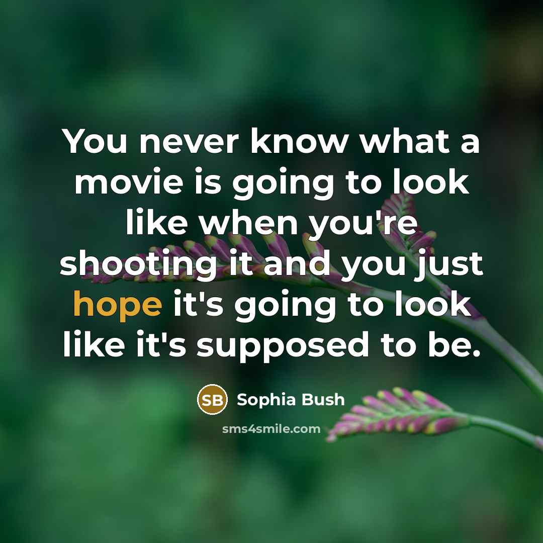 “You never know what a movie is going to look…” quote by Sophia Bush