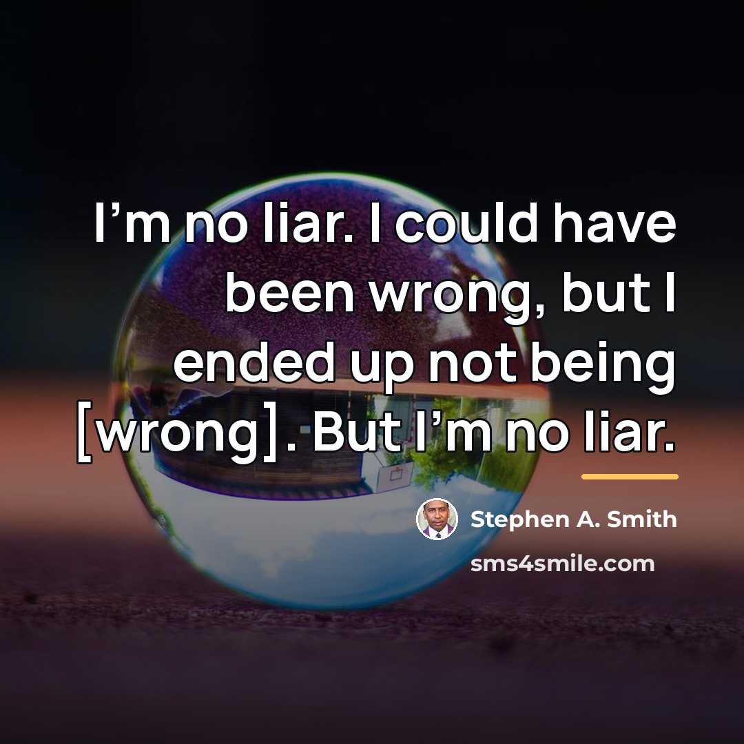 “I'm no liar. I could have been wrong, but I…” quote by Stephen A. Smith