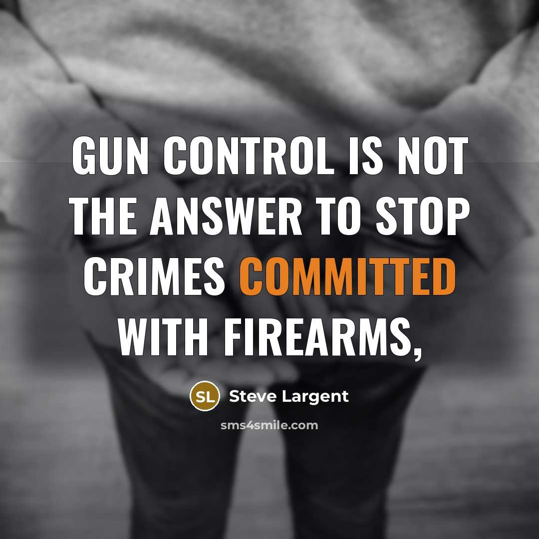 “Gun control is not the answer to stop crimes committed…” quote by Steve Largent