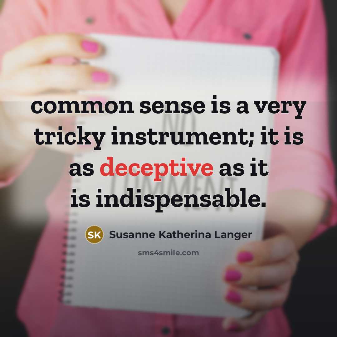 “common sense is a very tricky instrument; it is as…” quote by Susanne Katherina Langer