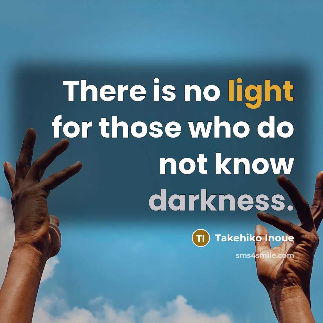 “There is no light for those who do not know…” quote by Takehiko Inoue