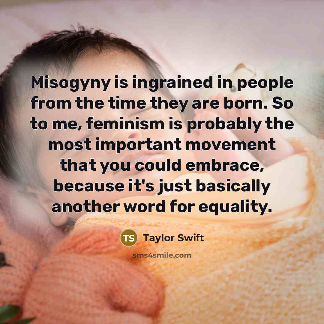 “Misogyny is ingrained in people from the time they are…” quote by Taylor Swift