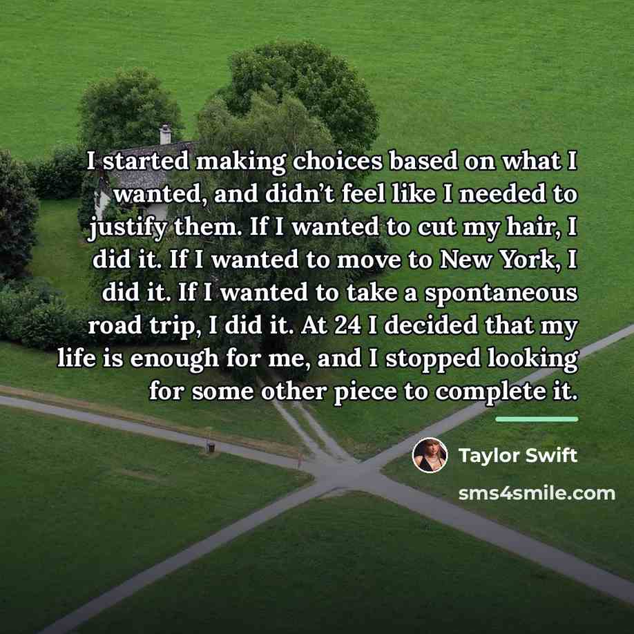 “I started making choices based on what I wanted, and…” quote by Taylor Swift