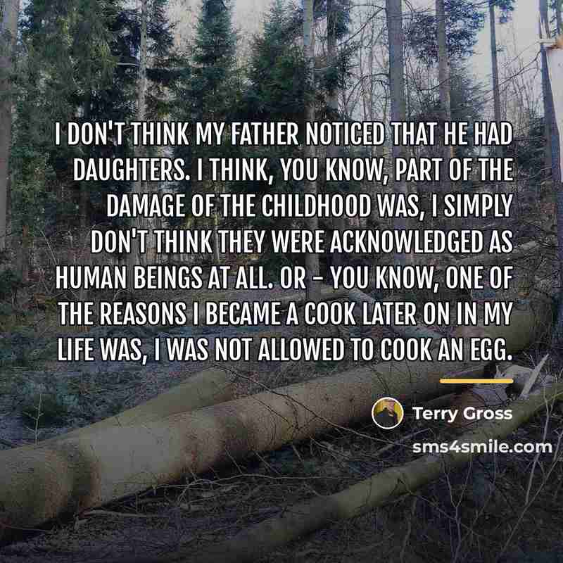 “I don't think my father noticed that he had daughters.…” quote by Terry Gross