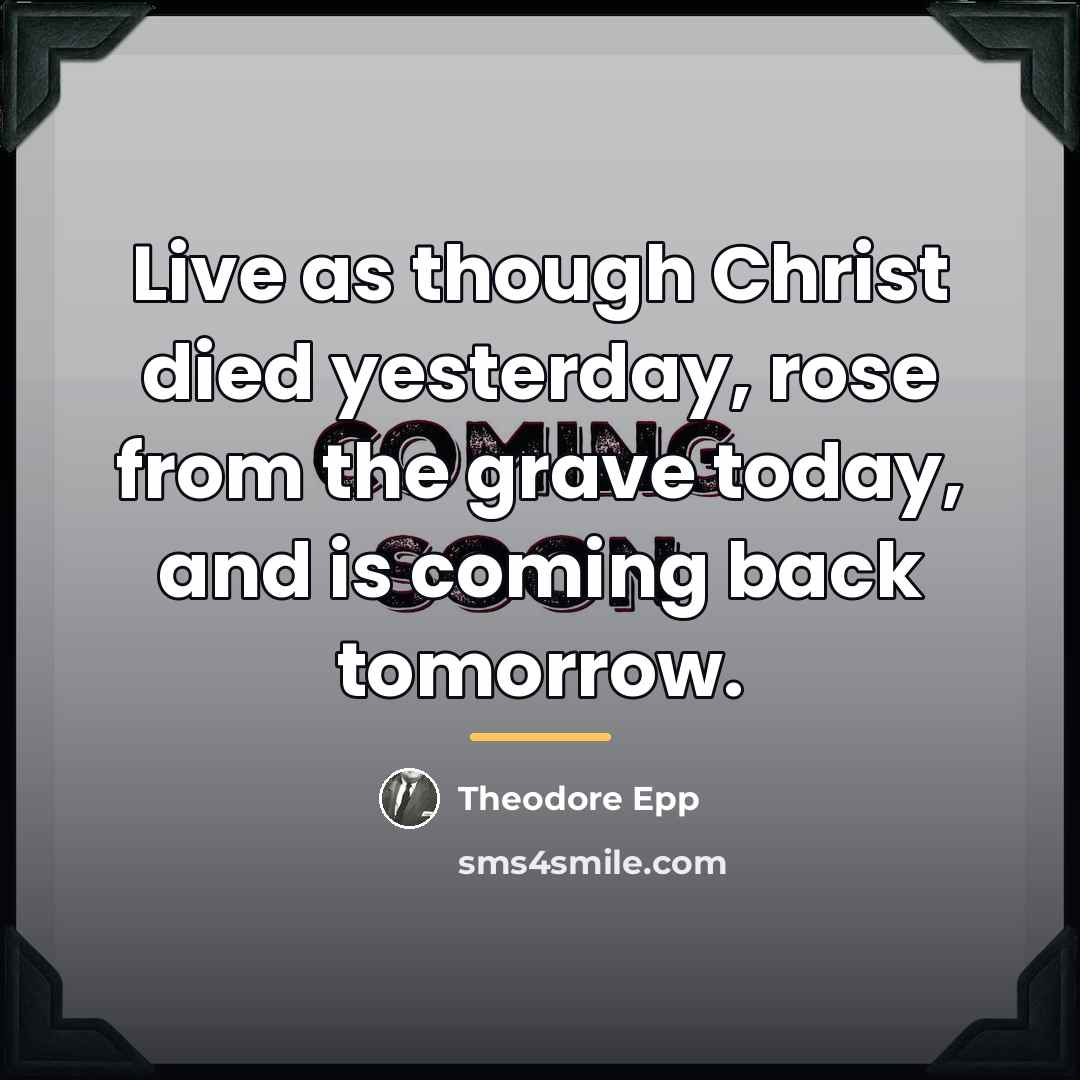 “Live as though Christ died yesterday, rose from the grave…” quote by Theodore Epp