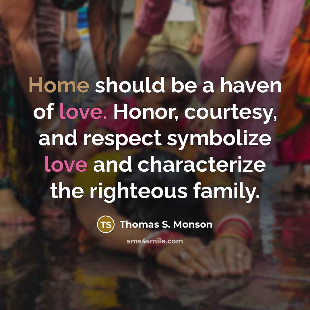 “Home should be a haven of love. Honor, courtesy, and…” quote by Thomas S. Monson