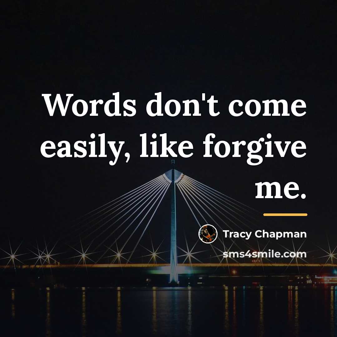 “Words don't come easily, like forgive me.…” quote by Tracy Chapman