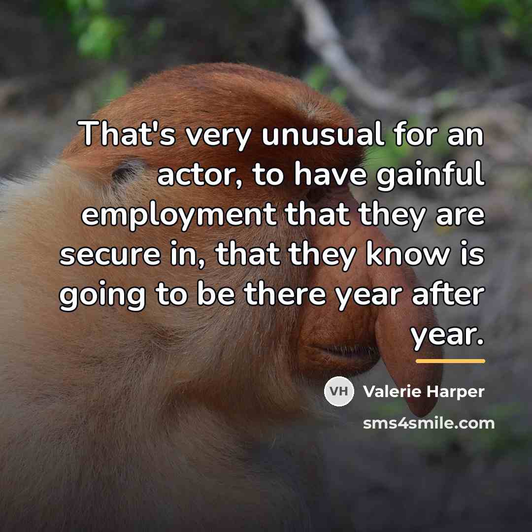 “That's very unusual for an actor, to have gainful employment…” quote by Valerie Harper