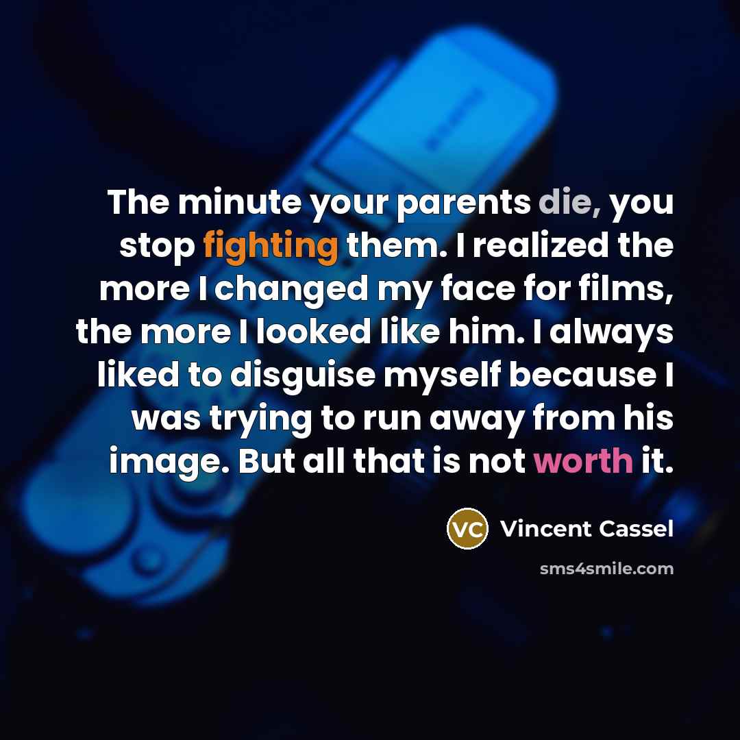 “The minute your parents die, you stop fighting them. I…” quote by Vincent Cassel