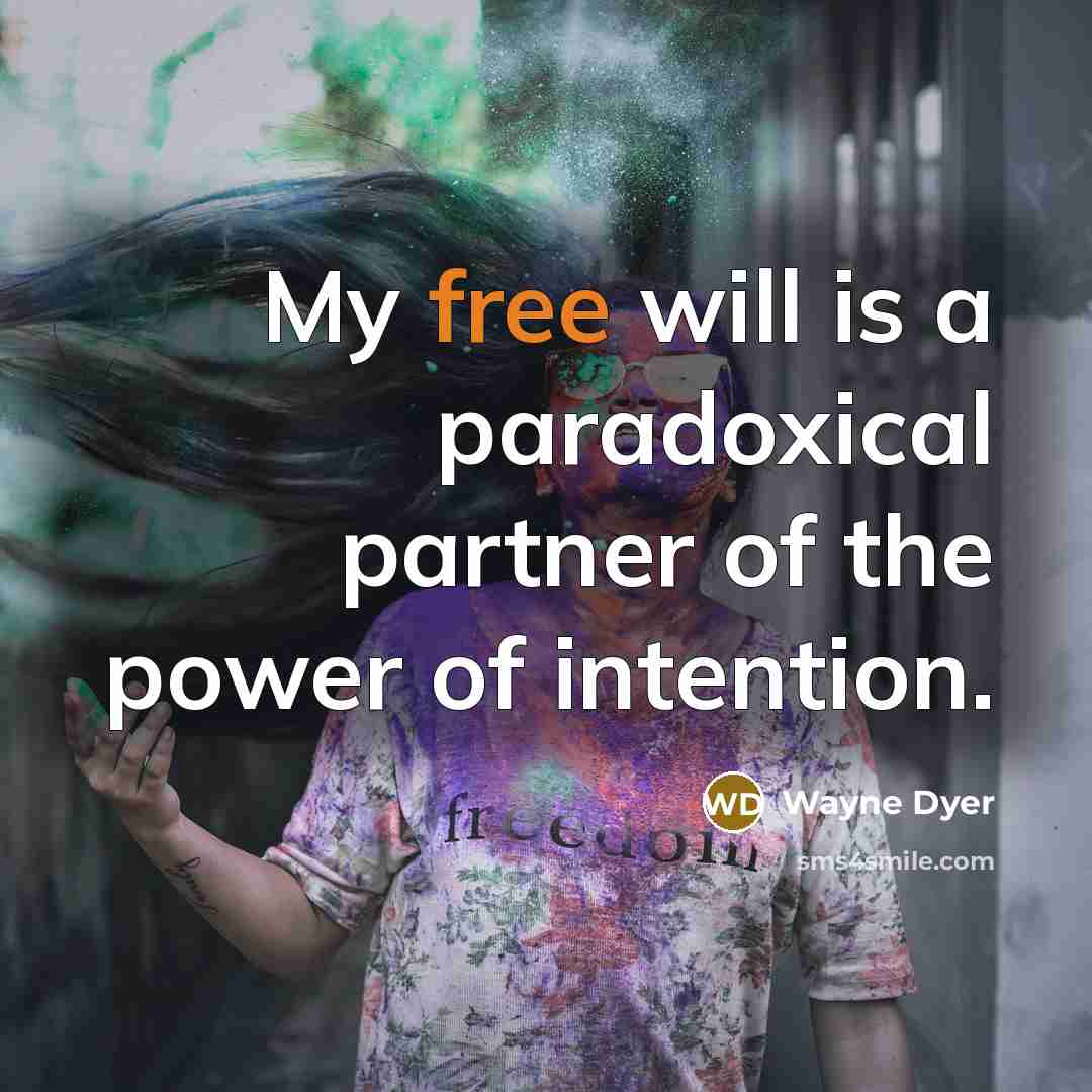 “My free will is a paradoxical partner of the power…” quote by Wayne Dyer