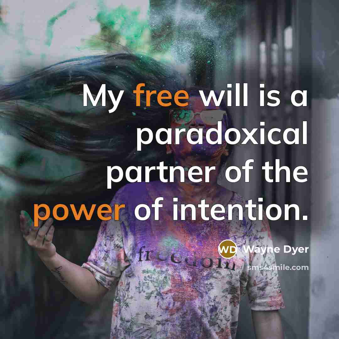 “My free will is a paradoxical partner of the power of intention.” quote by Wayne Dyer