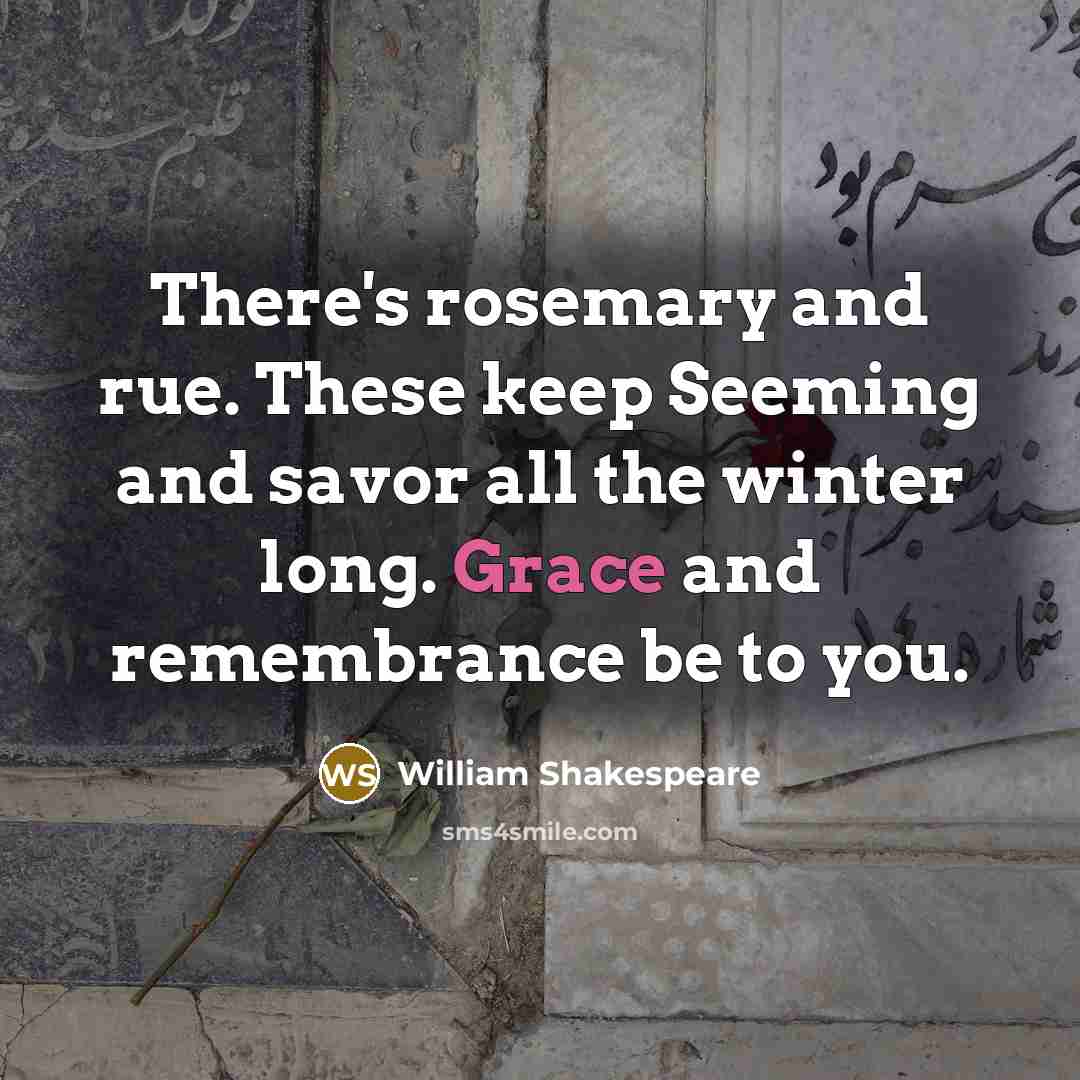 “There's rosemary and rue. These keep Seeming and savor all…” quote by William Shakespeare