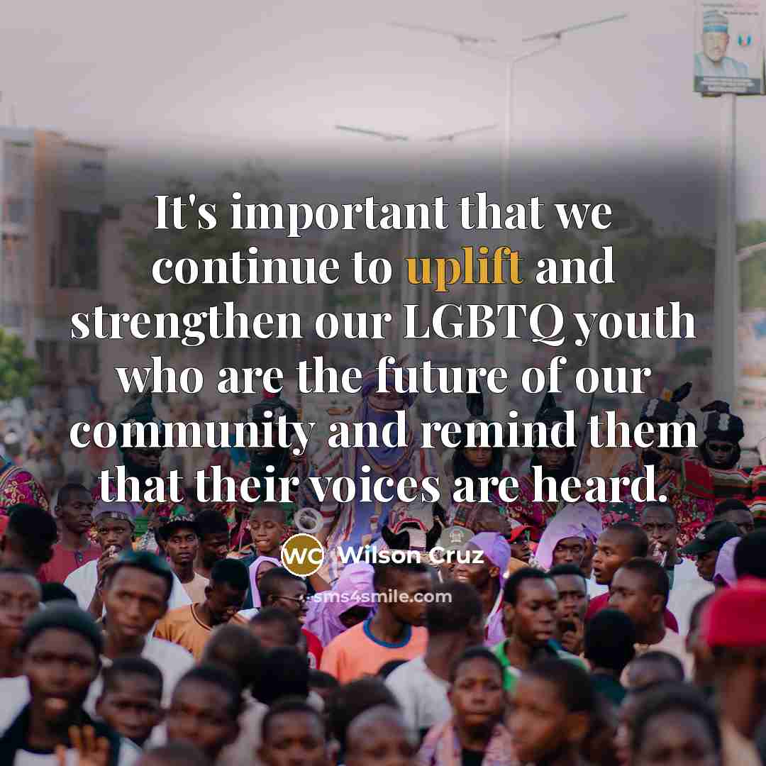 “It's important that we continue to uplift and strengthen our…” quote by Wilson Cruz