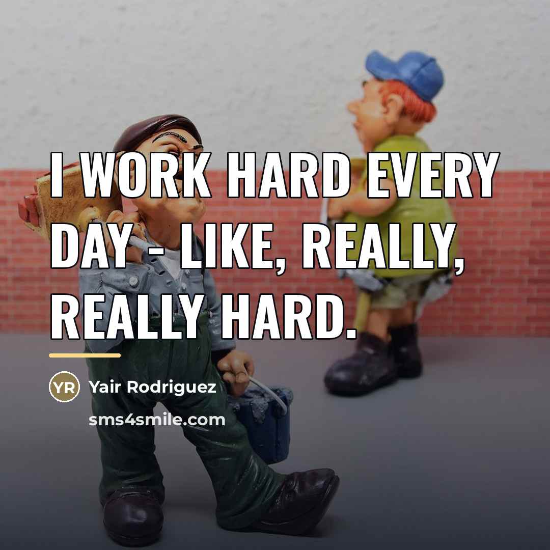 “I work hard every day - like, really, really hard.…” quote by Yair Rodriguez
