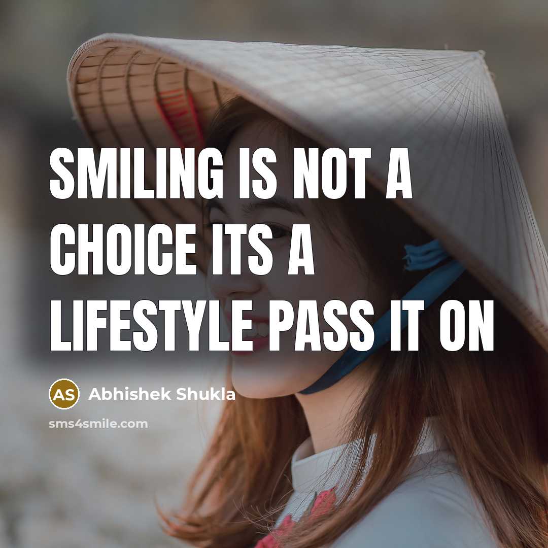“Smiling is not a choice Its a Lifestyle Pass it…” quote by Abhishek Shukla