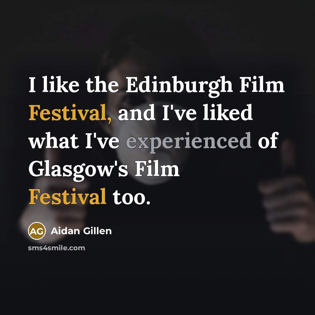 “I like the Edinburgh Film Festival, and I've liked what…” quote by Aidan Gillen