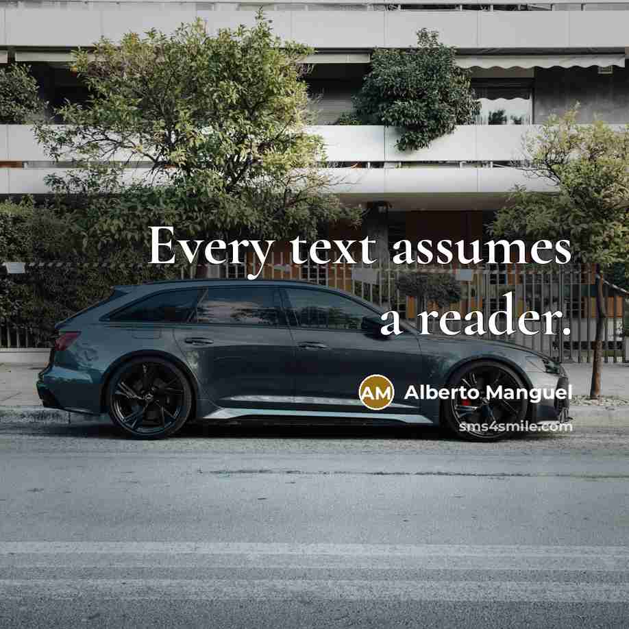 “Every text assumes a reader.” quote by Alberto Manguel