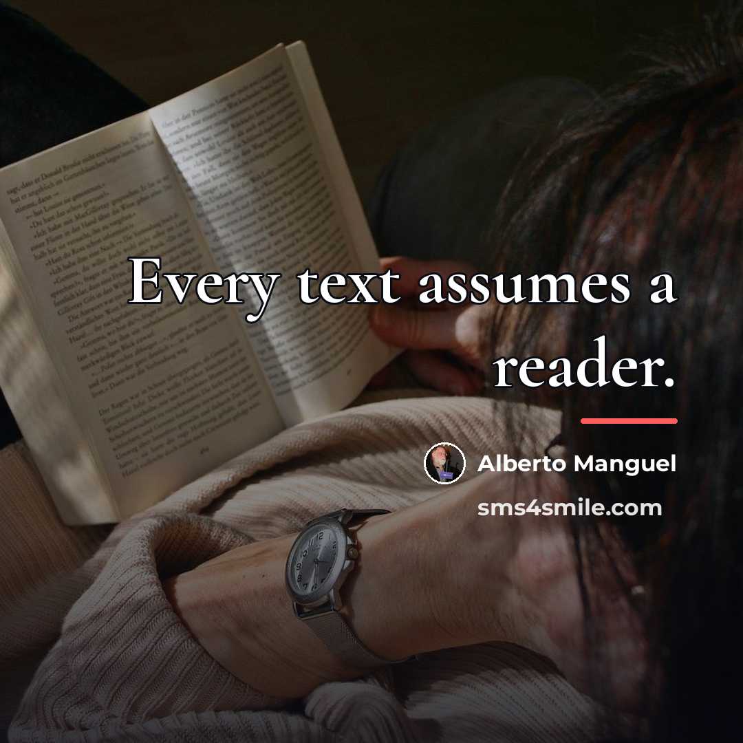 “Every text assumes a reader.…” quote by Alberto Manguel