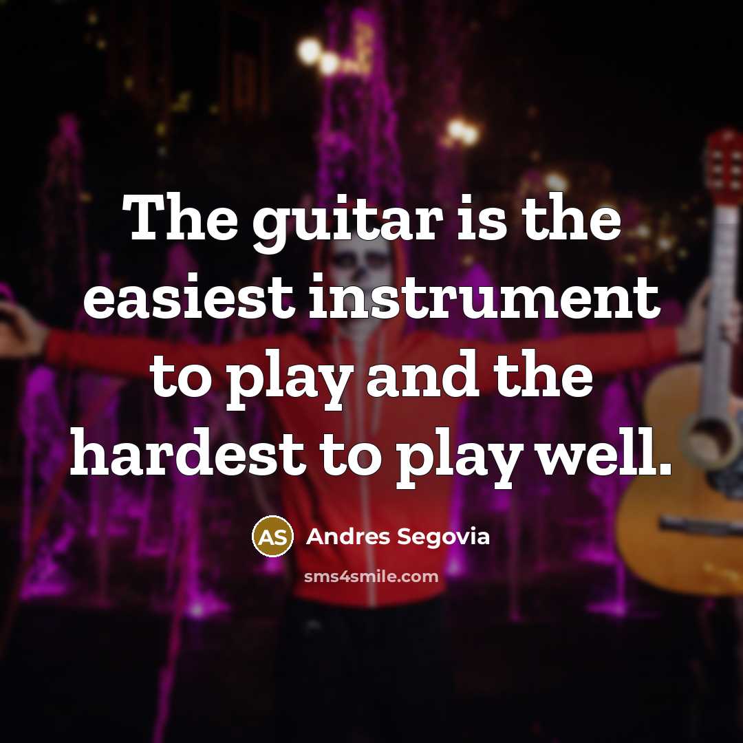 “The guitar is the easiest instrument to play and the…” quote by Andres Segovia