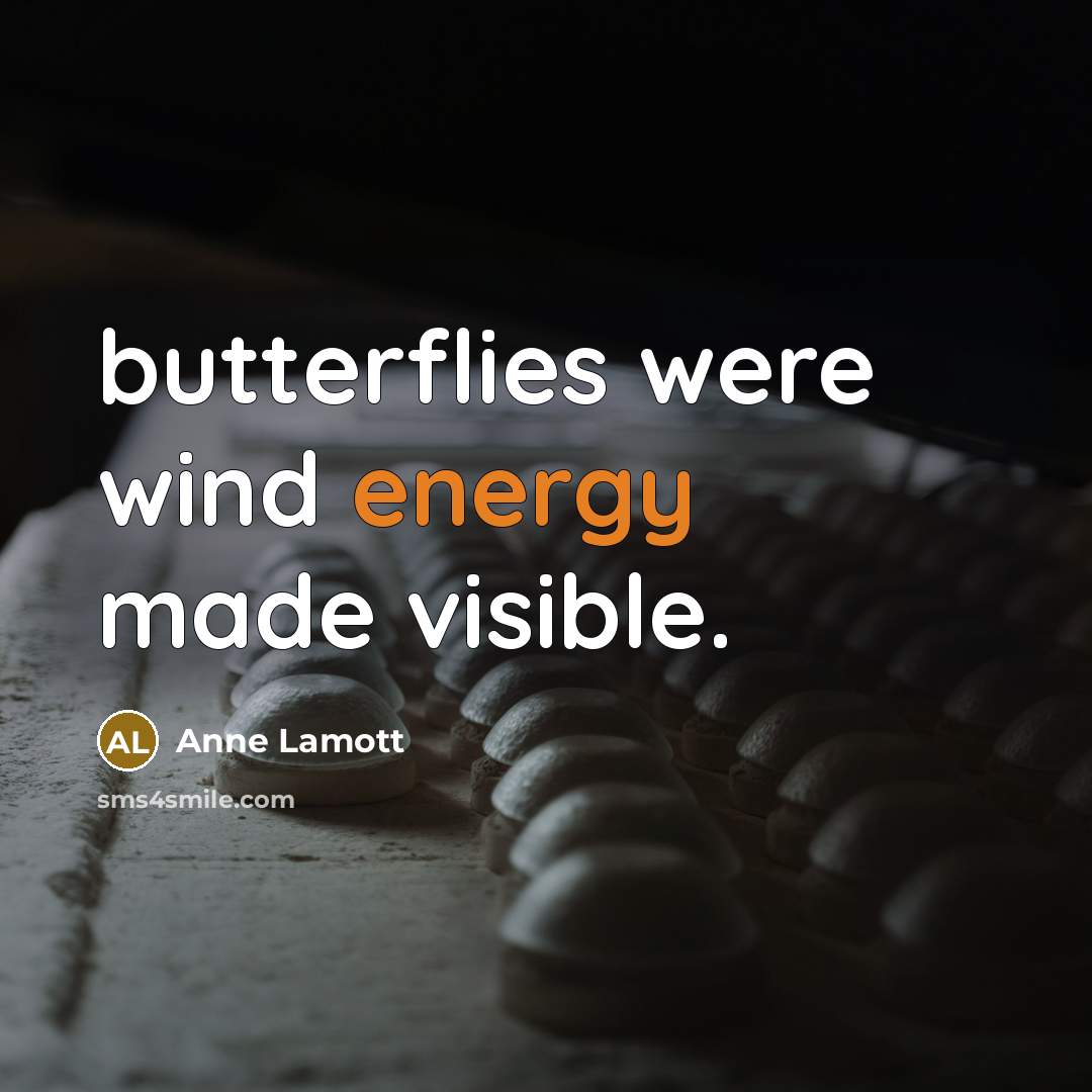 “butterflies were wind energy made visible.…” quote by Anne Lamott